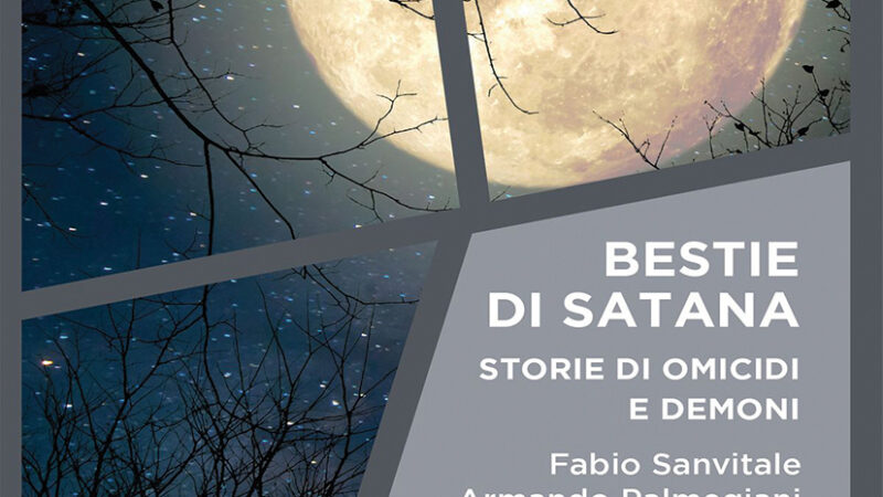 Bestie di Satana. Una storia di omicidi e demoni. Fabio Sanvitale e Armando Palmegiani (Armando editore, 2021)