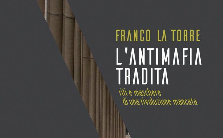 Franco La Torre, Come è stata tradita l’antimafia (Zolfo Editore, 2021)
