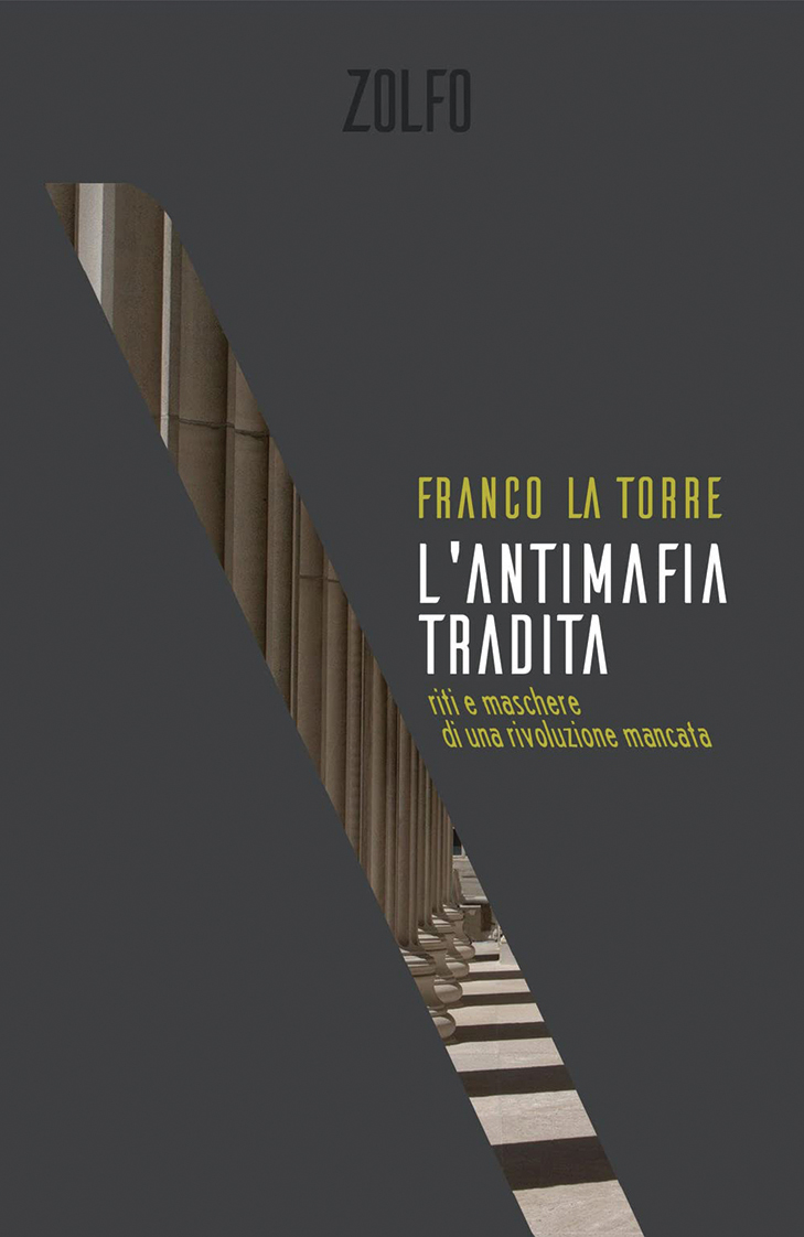 Franco La Torre, Come è stata tradita l’antimafia (Zolfo Editore, 2021)