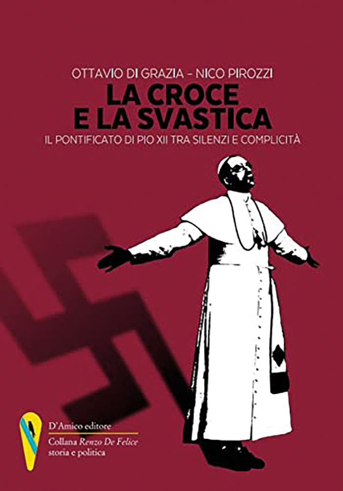 Ottavio Di Grazia – Nico Pirozzi, La croce e la svastica. Il pontificato di Pio XII tra silenzi e complicità (D’Amico editore, 2022)