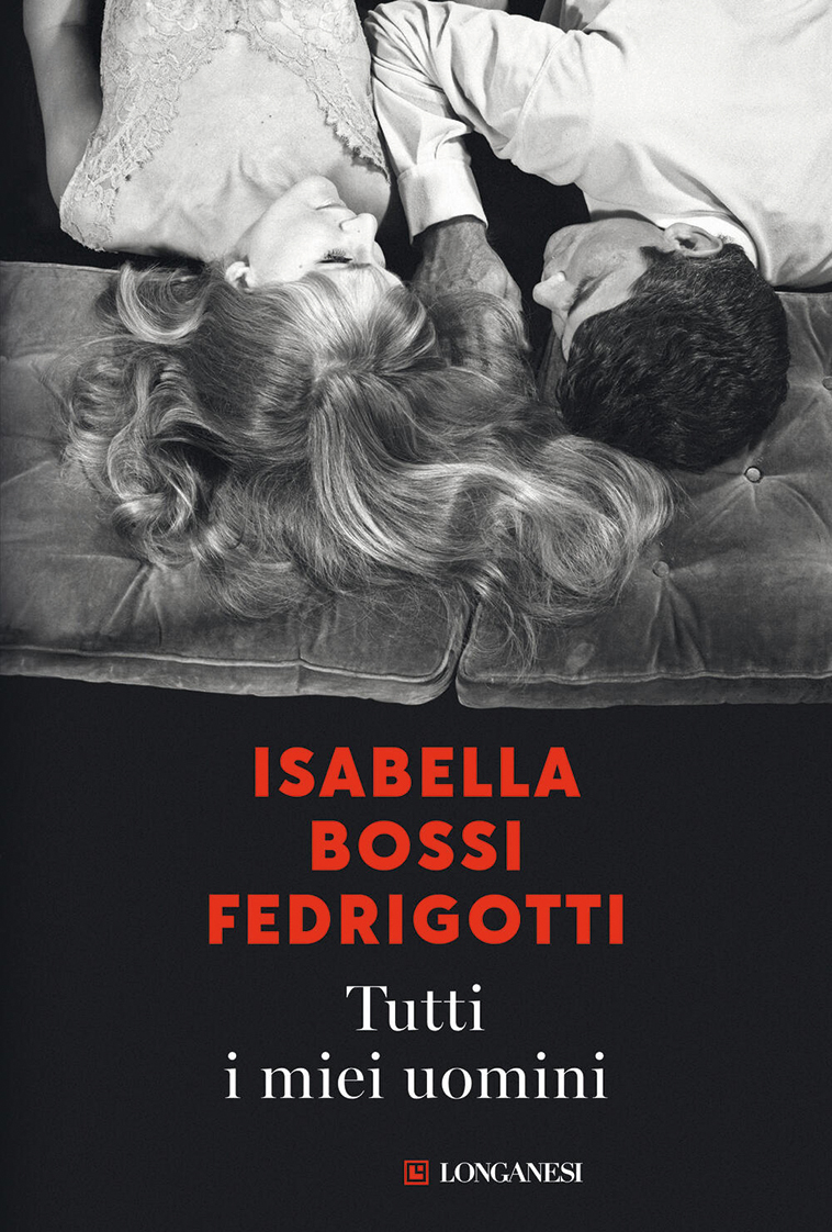 Tutti i miei uomini, Isabella Bossi Fedrigotti (Longanesi Editore, 2022)