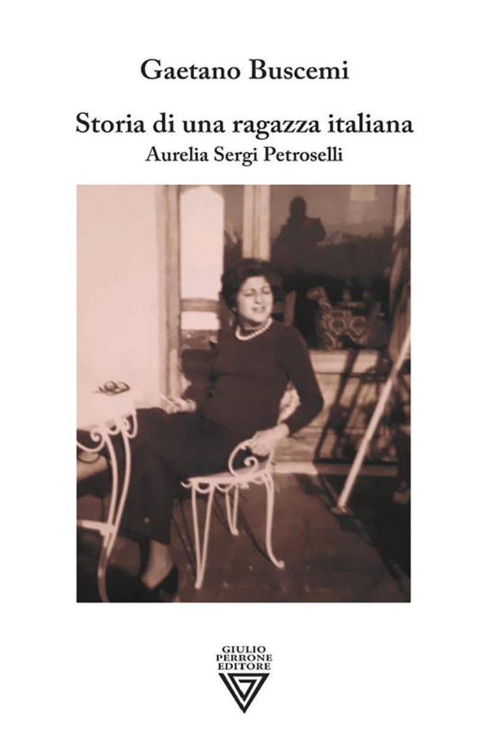 Gaetano Buscemi, Storia di una ragazza italiana, Aurelia Sergi Petroselli (Giulio Perrone Editore, 2021)