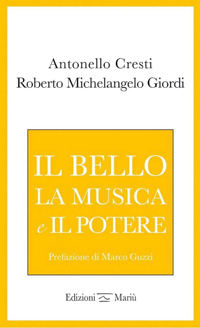 “Il bello, la musica, il potere” di Antonello Cresti e Roberto Giordi